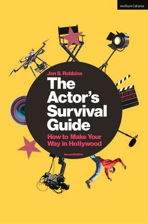 The Actor's Survival Guide: How to Make Your Way in Hollywood de Jon S. Robbins