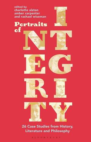 Portraits of Integrity: 26 Case Studies from History, Literature and Philosophy de Dr Charlotte Alston