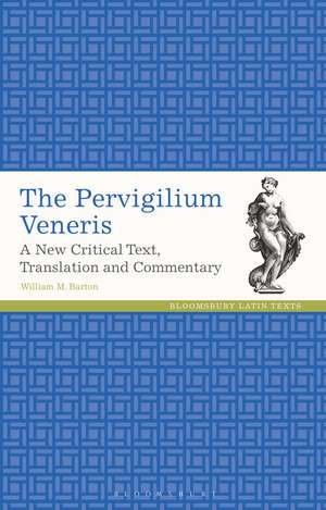 The Pervigilium Veneris: A New Critical Text, Translation and Commentary de William M. Barton