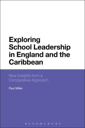 Exploring School Leadership in England and the Caribbean: New Insights from a Comparative Approach de Professor Paul Miller