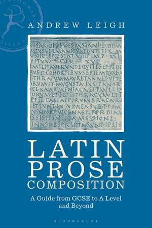 Latin Prose Composition: A Guide from GCSE to A Level and Beyond de Dr Andrew Leigh