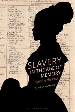 Slavery in the Age of Memory: Engaging the Past de Professor Ana Lucia Araujo