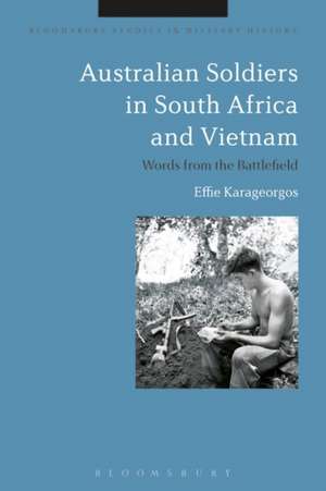 Australian Soldiers in South Africa and Vietnam: Words from the Battlefield de Dr. Effie Karageorgos