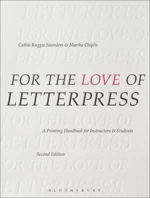 For the Love of Letterpress: A Printing Handbook for Instructors and Students de Cathie Ruggie Saunders