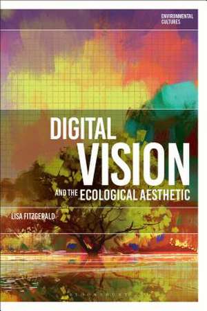 Digital Vision and the Ecological Aesthetic (1968 - 2018) de Dr Lisa FitzGerald