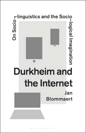 Durkheim and the Internet: On Sociolinguistics and the Sociological Imagination de Professor Jan Blommaert