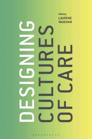 Designing Cultures of Care de Laurene Vaughan