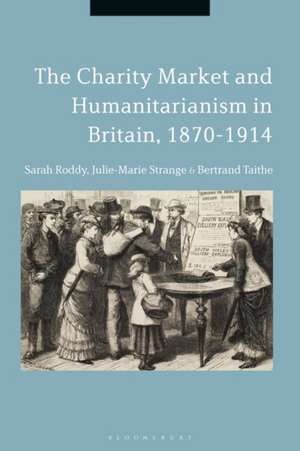 The Charity Market and Humanitarianism in Britain, 1870-1912 de Dr. Sarah Roddy