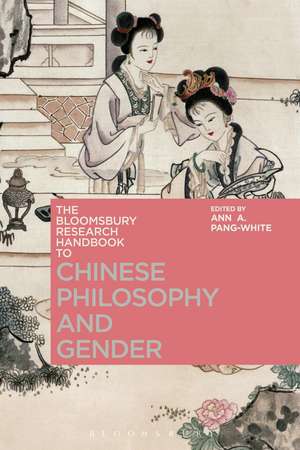 The Bloomsbury Research Handbook of Chinese Philosophy and Gender de Professor Ann A. Pang-White