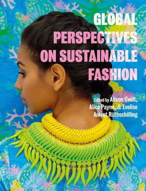 Global Perspectives on Sustainable Fashion de Dr Alison Gwilt