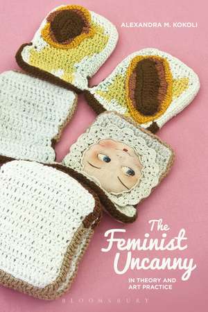 The Feminist Uncanny in Theory and Art Practice de Alexandra M. Kokoli