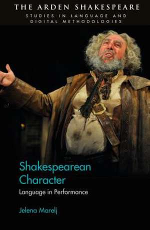 Shakespearean Character: Language in Performance de Jelena Marelj