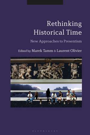 Rethinking Historical Time: New Approaches to Presentism de Professor Marek Tamm