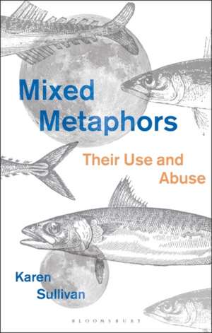 Mixed Metaphors: Their Use and Abuse de Dr Karen Sullivan