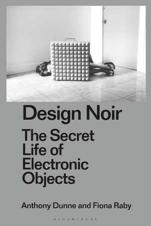 Design Noir: The Secret Life of Electronic Objects de Anthony Dunne