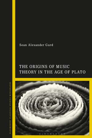 The Origins of Music Theory in the Age of Plato de Prof Sean Alexander Gurd