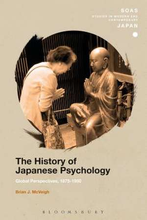 The History of Japanese Psychology: Global Perspectives, 1875-1950 de Dr. Brian J. McVeigh