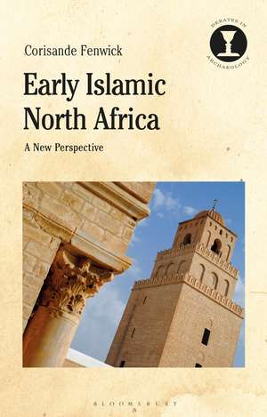 Early Islamic North Africa: A New Perspective de Dr Corisande Fenwick