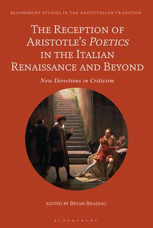 The Reception of Aristotle’s Poetics in the Italian Renaissance and Beyond: New Directions in Criticism de Dr Bryan Brazeau