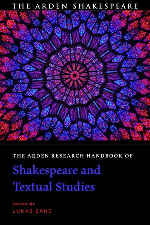 The Arden Research Handbook of Shakespeare and Textual Studies de Lukas Erne