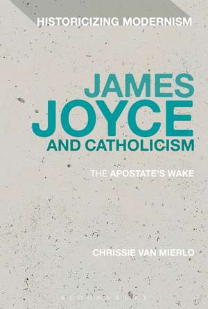 James Joyce and Catholicism: The Apostate's Wake de Dr Chrissie Van Mierlo