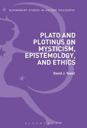 Plato and Plotinus on Mysticism, Epistemology, and Ethics de David J. Yount