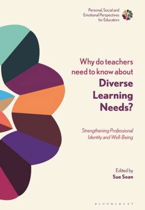 Why Do Teachers Need to Know About Diverse Learning Needs?: Strengthening Professional Identity and Well-Being de Dr Sue Soan