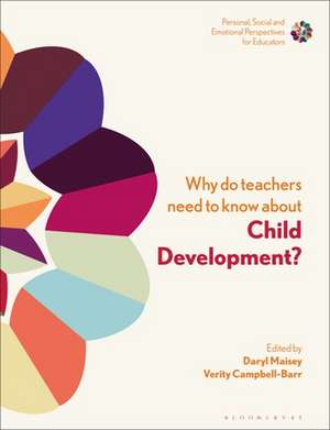 Why Do Teachers Need to Know About Child Development?: Strengthening Professional Identity and Well-Being de Dr Daryl Maisey