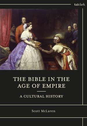 The Bible in the Age of Empire: A Cultural History de Dr. Scott McLaren