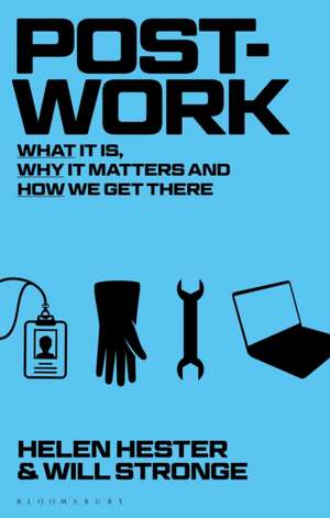 Post-work: What It Is, Why It Matters And How We Get There de Will Stronge