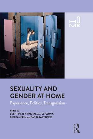 Sexuality and Gender at Home: Experience, Politics, Transgression de Brent Pilkey