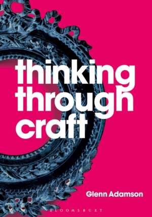 Thinking through Craft de Glenn Adamson