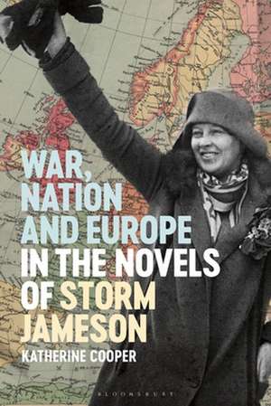 War, Nation and Europe in the Novels of Storm Jameson de Dr Katherine Cooper