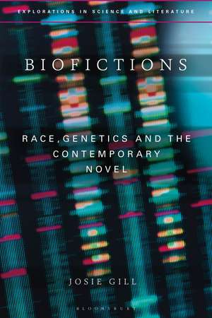 Biofictions: Race, Genetics and the Contemporary Novel de Dr Josie Gill