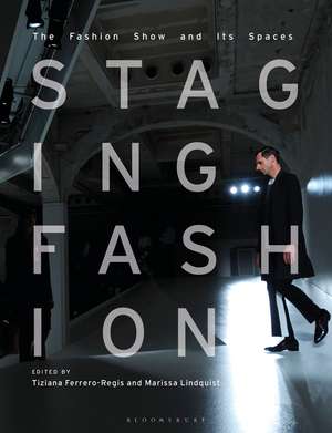 Staging Fashion: The Fashion Show and Its Spaces de Dr Tiziana Ferrero-Regis