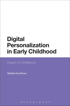 Digital Personalization in Early Childhood: Impact on Childhood de Dr Natalia Kucirkova