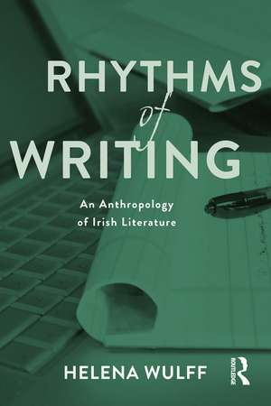 Rhythms of Writing: An Anthropology of Irish Literature de Helena Wulff