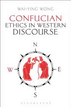 Confucian Ethics in Western Discourse de Wai-ying Wong