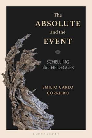 The Absolute and the Event: Schelling after Heidegger de Emilio Carlo Corriero