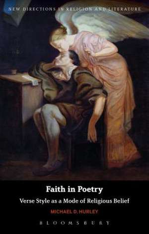 Faith in Poetry: Verse Style as a Mode of Religious Belief de Dr Michael D. Hurley