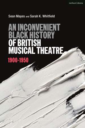 An Inconvenient Black History of British Musical Theatre: 1900 - 1950 de Sean Mayes