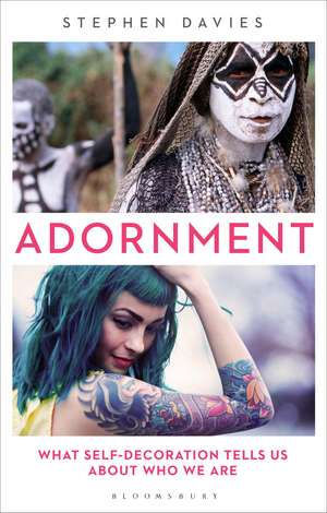 Adornment: What Self-Decoration Tells Us About Who We Are de Stephen Davies