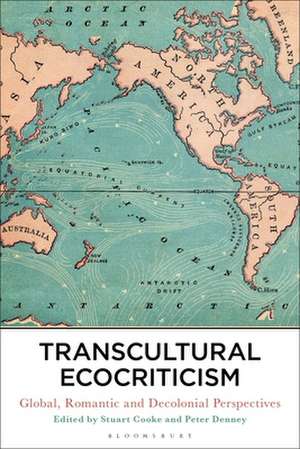 Transcultural Ecocriticism: Global, Romantic and Decolonial Perspectives de Dr Stuart Cooke