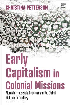 Early Capitalism in Colonial Missions: Moravian Household Economies in the Global Eighteenth Century de Christina Petterson