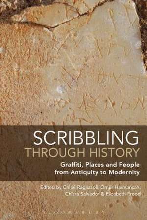 Scribbling through History: Graffiti, Places and People from Antiquity to Modernity de Professor Chloé Ragazzoli