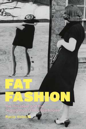 Fat Fashion: The Thin Ideal and the Segregation of Plus-Size Bodies de Paolo Volonté