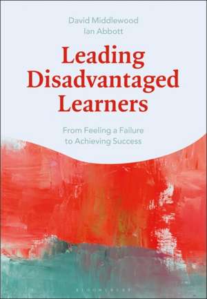 Leading Disadvantaged Learners: From Feeling a Failure to Achieving Success de Dr David Middlewood