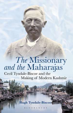 The Missionary and the Maharajas: Cecil Tyndale-Biscoe and the Making of Modern Kashmir de Hugh Tyndale-Biscoe