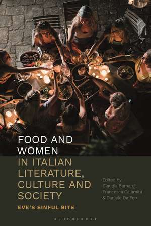 Food and Women in Italian Literature, Culture and Society: Eve's Sinful Bite de Dr Claudia Bernardi