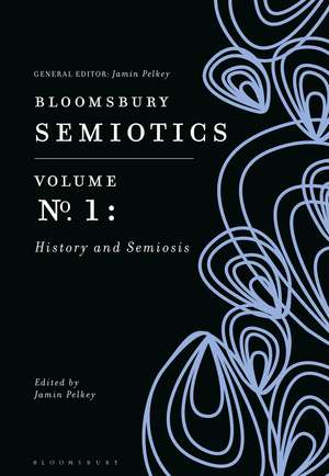 Bloomsbury Semiotics Volume 1: History and Semiosis de Jamin Pelkey